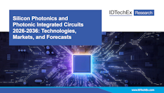 Silicon Photonics and Photonic Integrated Circuits 2026-2036: Technologies, Markets, and Forecasts