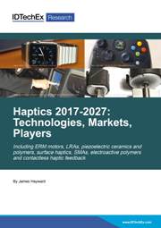 Haptics 2017-2027: Technologies, Markets and Players