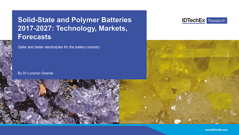 Solid-State and Polymer Batteries 2017-2027: Technology, Markets, Forecasts