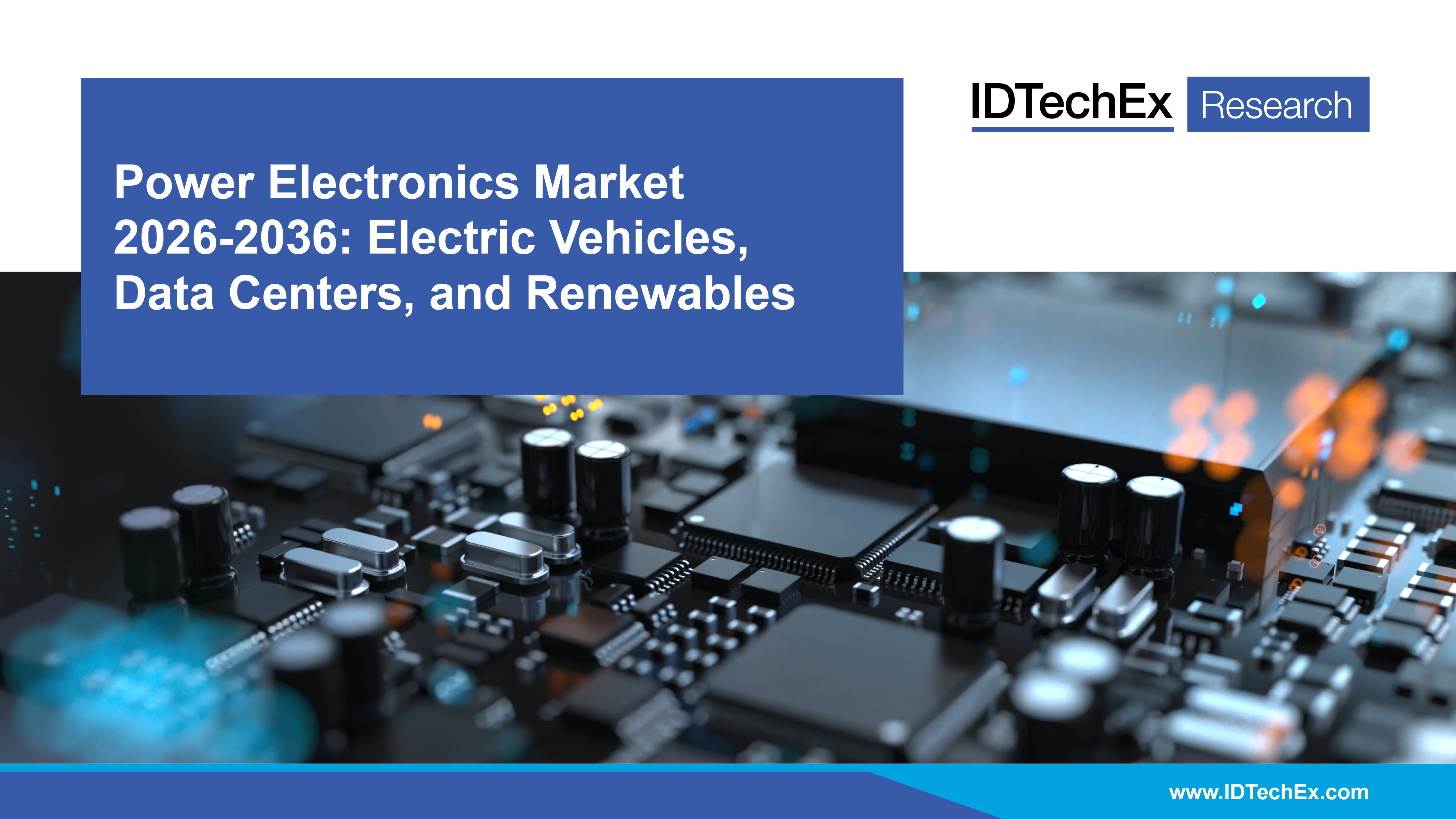 Power Electronics Market 2026-2036: Electric Vehicles, Data Centers, and Renewables